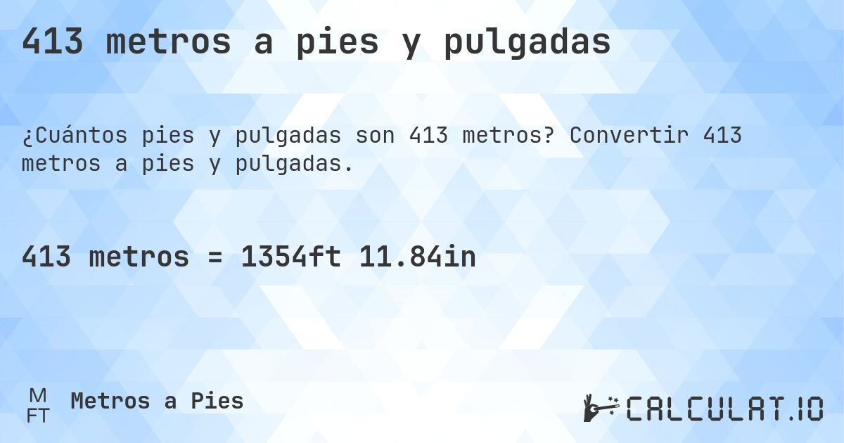 413 metros a pies y pulgadas. Convertir 413 metros a pies y pulgadas.