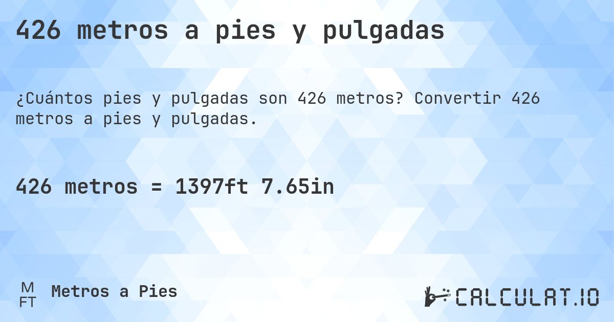 426 metros a pies y pulgadas. Convertir 426 metros a pies y pulgadas.