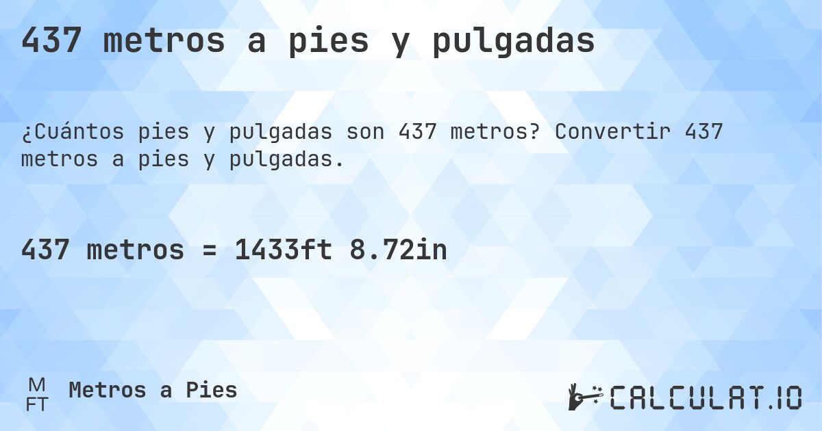 437 metros a pies y pulgadas. Convertir 437 metros a pies y pulgadas.