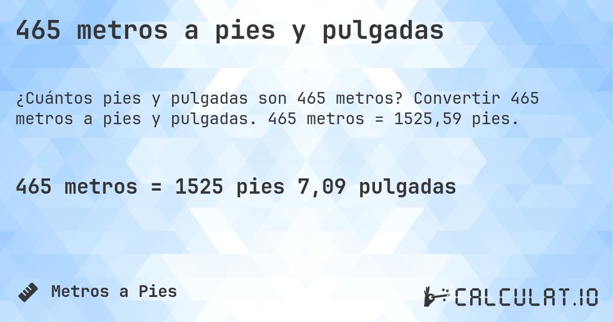 465 metros a pies y pulgadas. Convertir 465 metros a pies y pulgadas. 465 metros = 1525,59 pies.