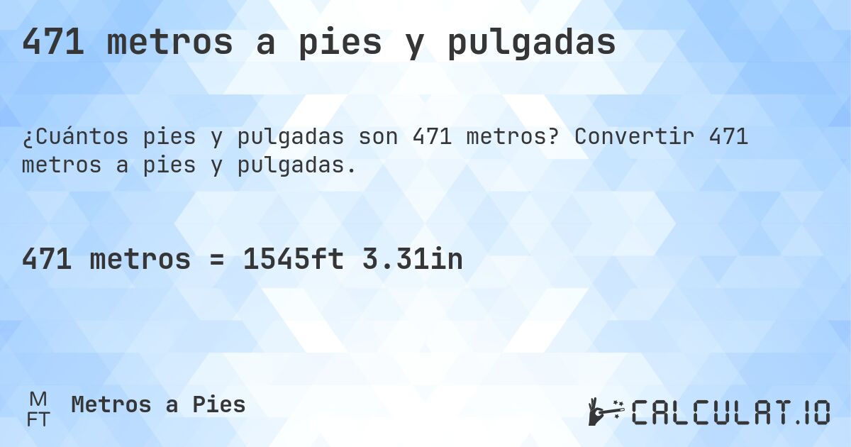 471 metros a pies y pulgadas. Convertir 471 metros a pies y pulgadas.