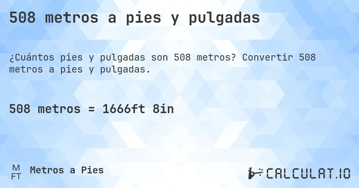 508 metros a pies y pulgadas. Convertir 508 metros a pies y pulgadas.