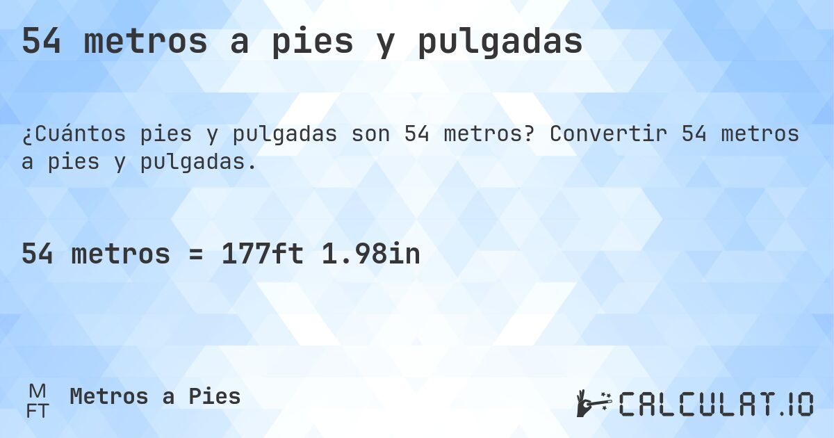 54 metros a pies y pulgadas. Convertir 54 metros a pies y pulgadas.