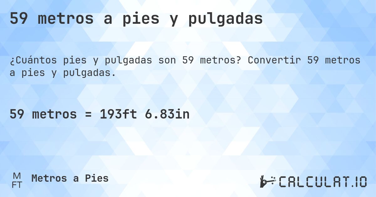 59 metros a pies y pulgadas. Convertir 59 metros a pies y pulgadas.