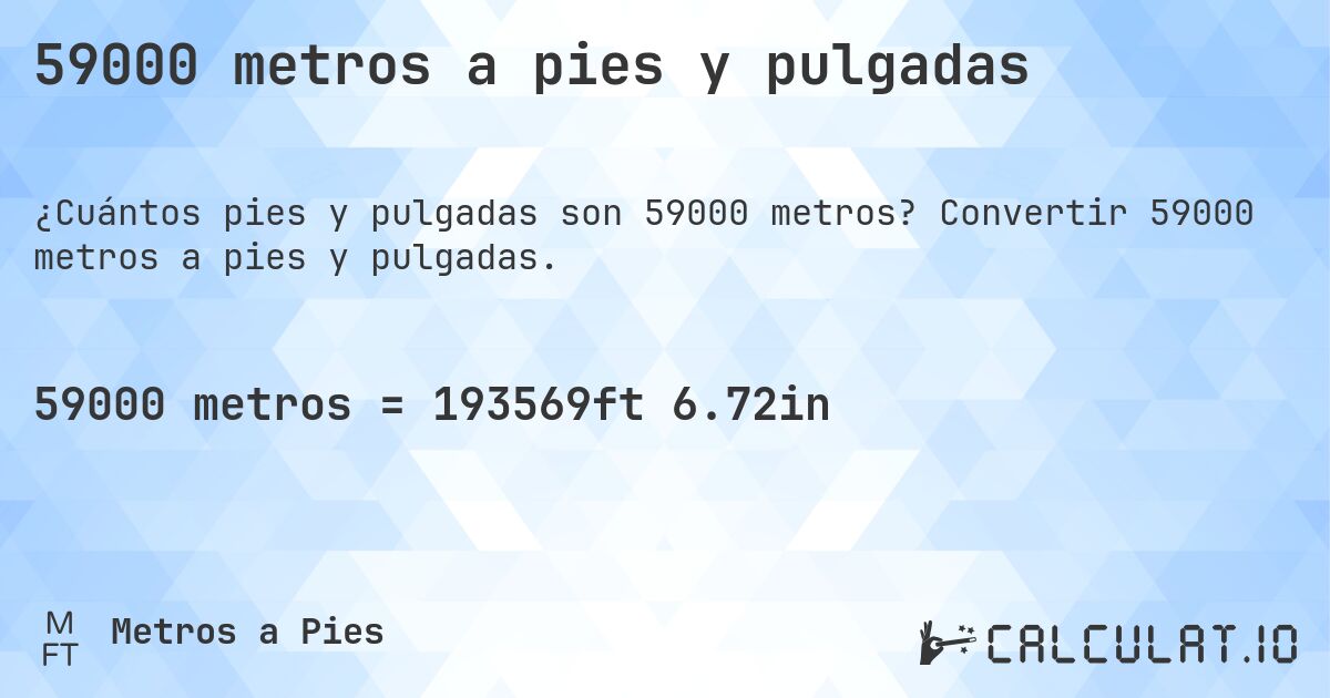 59000 metros a pies y pulgadas. Convertir 59000 metros a pies y pulgadas.