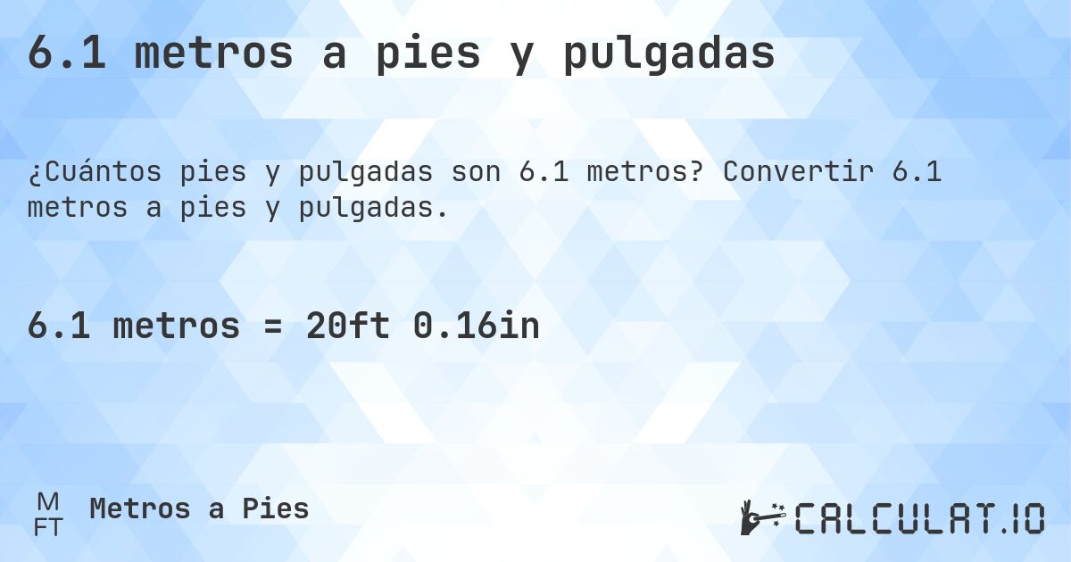 6.1 metros a pies y pulgadas. Convertir 6.1 metros a pies y pulgadas.