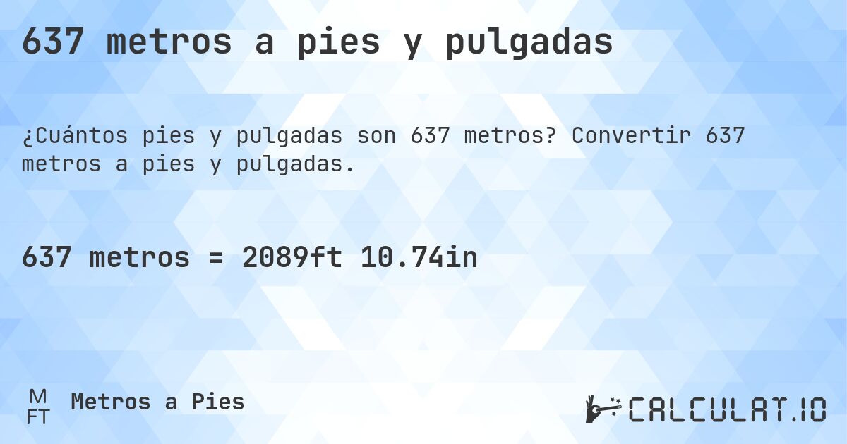 637 metros a pies y pulgadas. Convertir 637 metros a pies y pulgadas.