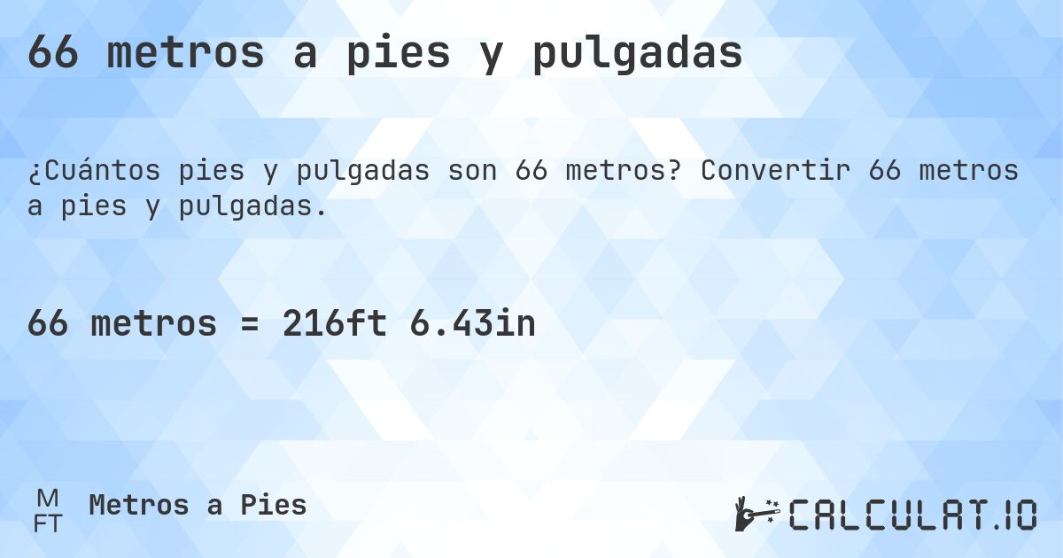 66 metros a pies y pulgadas. Convertir 66 metros a pies y pulgadas.