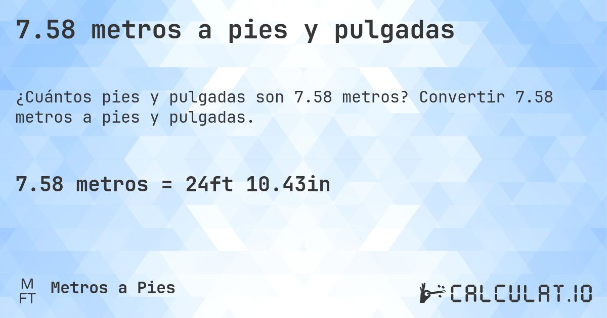 7.58 metros a pies y pulgadas. Convertir 7.58 metros a pies y pulgadas.