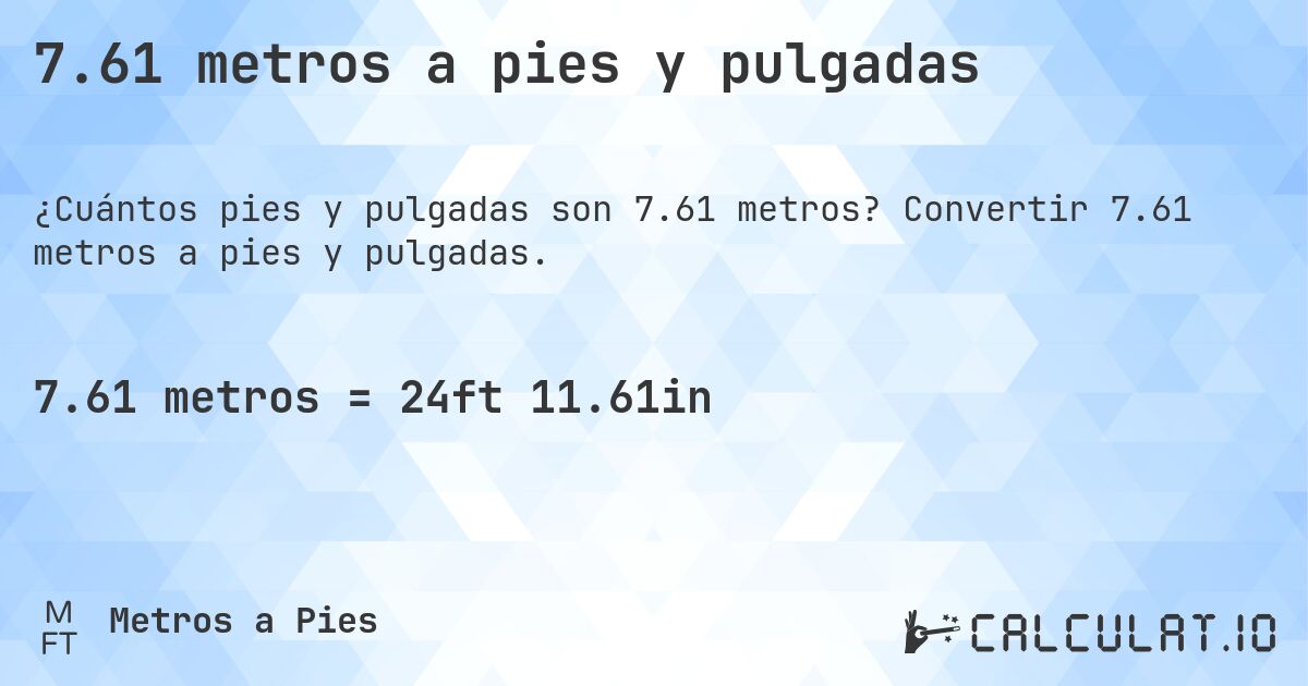 7.61 metros a pies y pulgadas. Convertir 7.61 metros a pies y pulgadas.