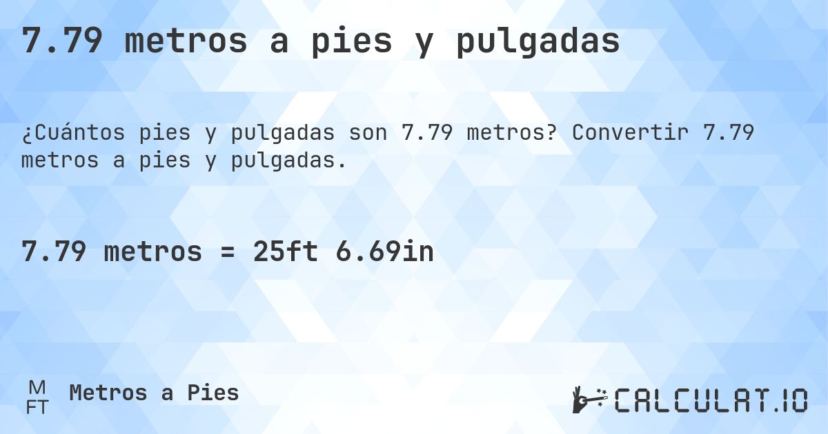 7.79 metros a pies y pulgadas. Convertir 7.79 metros a pies y pulgadas.