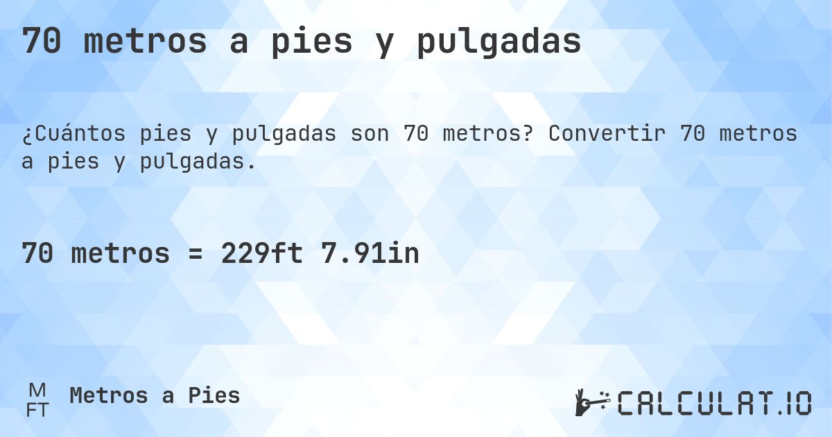70 metros a pies y pulgadas. Convertir 70 metros a pies y pulgadas.