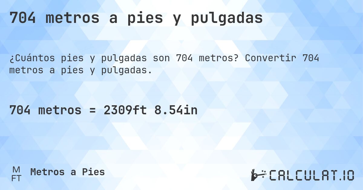 704 metros a pies y pulgadas. Convertir 704 metros a pies y pulgadas.