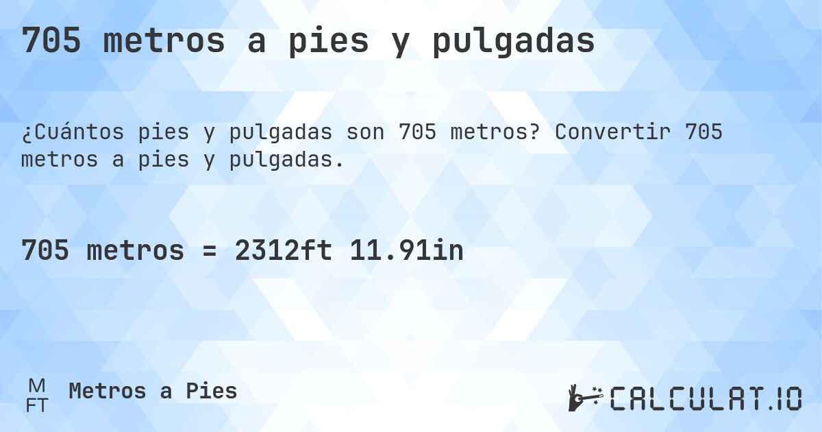 705 metros a pies y pulgadas. Convertir 705 metros a pies y pulgadas.