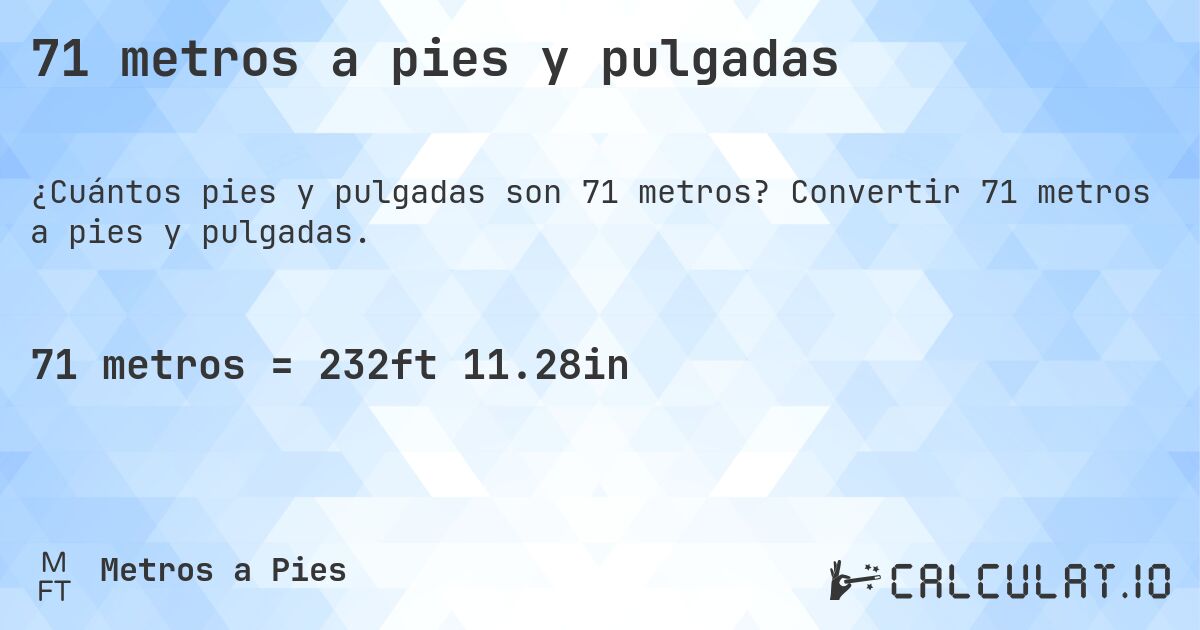 71 metros a pies y pulgadas. Convertir 71 metros a pies y pulgadas.