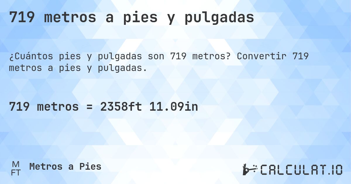 719 metros a pies y pulgadas. Convertir 719 metros a pies y pulgadas.