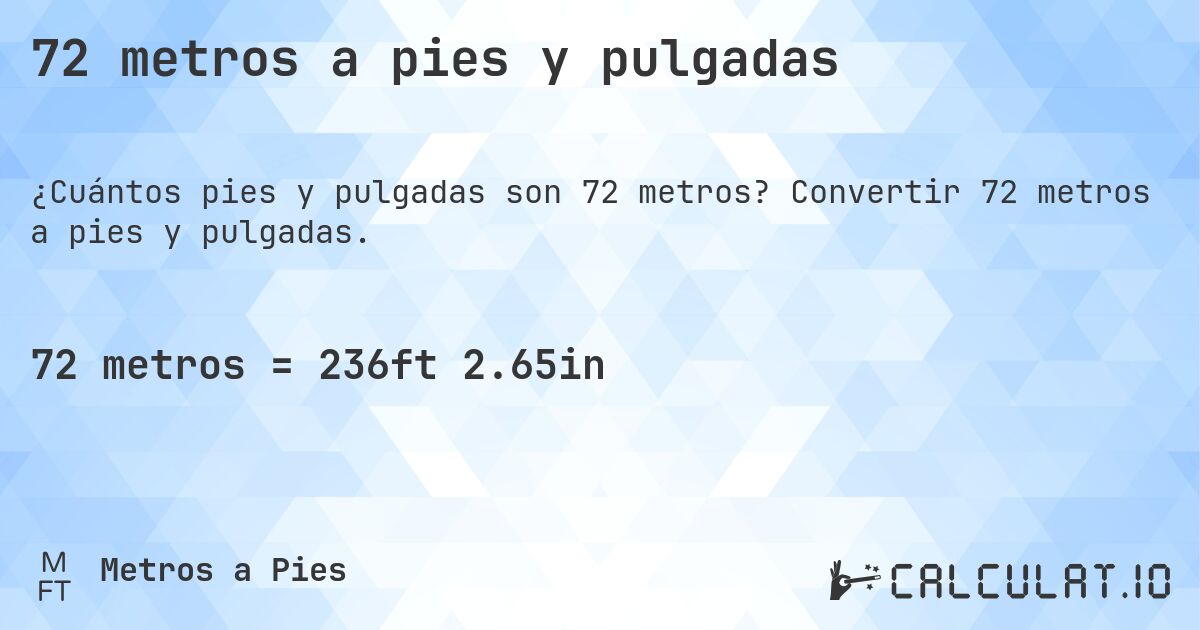 72 metros a pies y pulgadas. Convertir 72 metros a pies y pulgadas.