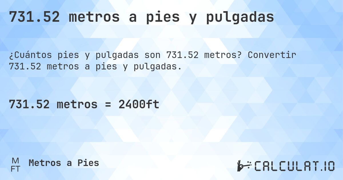 731.52 metros a pies y pulgadas. Convertir 731.52 metros a pies y pulgadas.