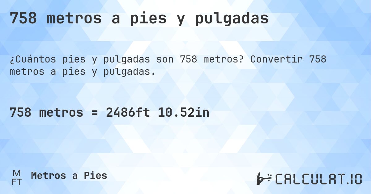 758 metros a pies y pulgadas. Convertir 758 metros a pies y pulgadas.
