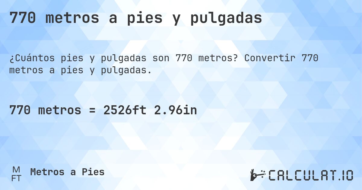 770 metros a pies y pulgadas. Convertir 770 metros a pies y pulgadas.
