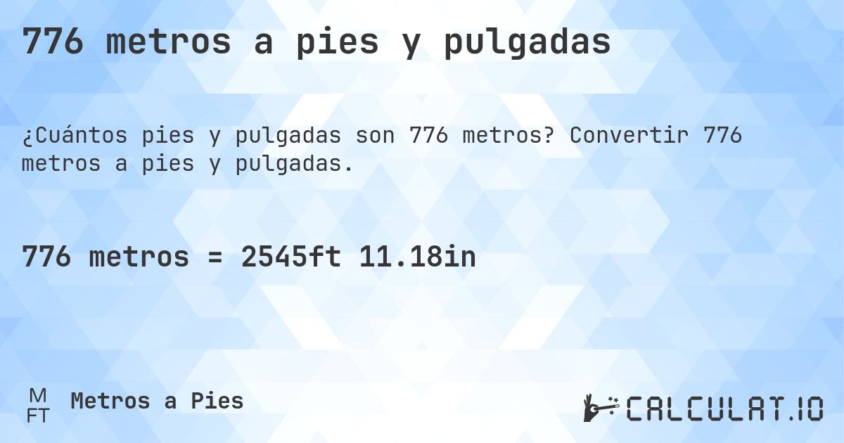 776 metros a pies y pulgadas. Convertir 776 metros a pies y pulgadas.