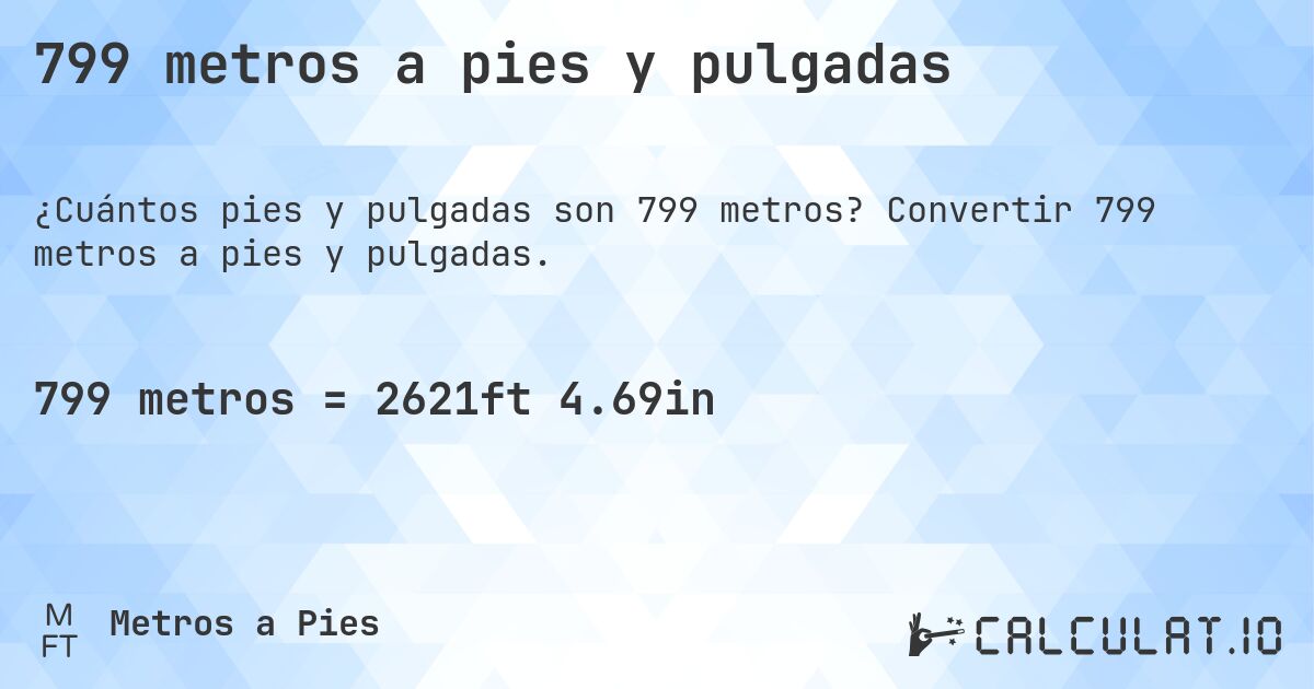 799 metros a pies y pulgadas. Convertir 799 metros a pies y pulgadas.