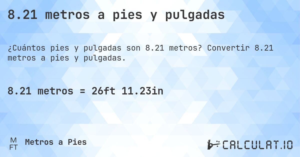 8.21 metros a pies y pulgadas. Convertir 8.21 metros a pies y pulgadas.