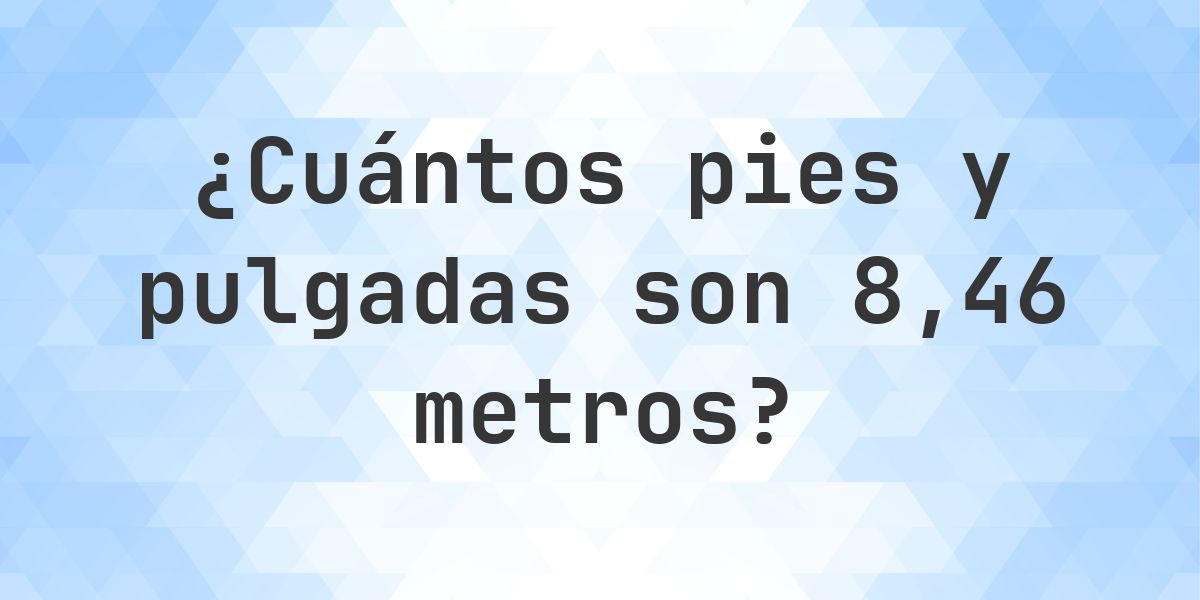 8.46 metros a pies y pulgadas - Calculatio