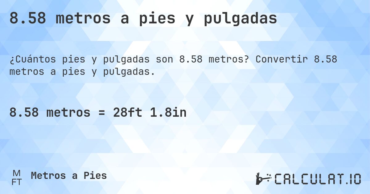 8.58 metros a pies y pulgadas. Convertir 8.58 metros a pies y pulgadas.