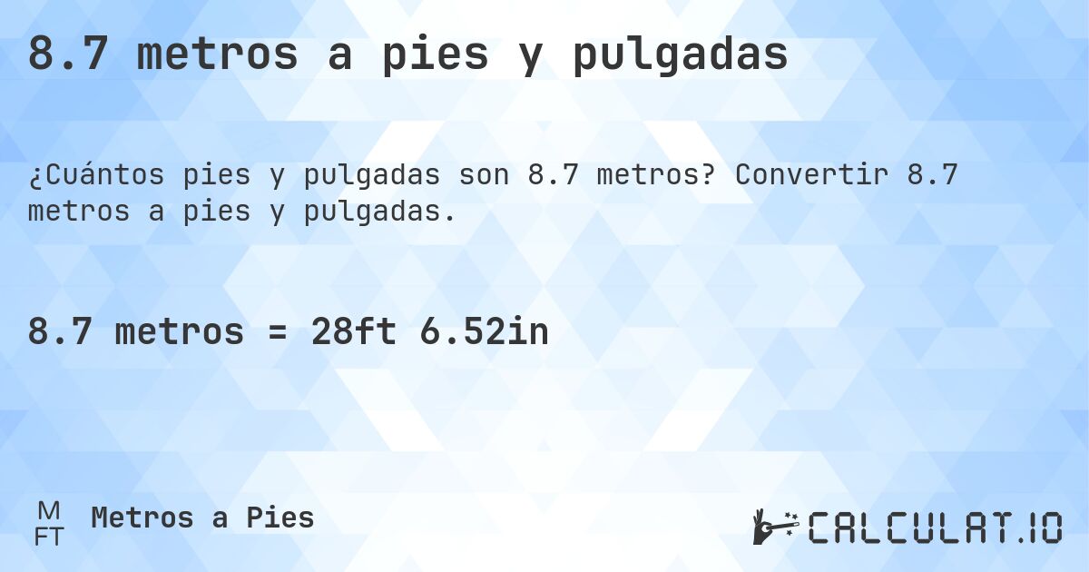 8.7 metros a pies y pulgadas. Convertir 8.7 metros a pies y pulgadas.