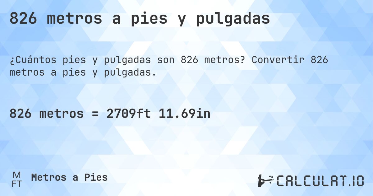 826 metros a pies y pulgadas. Convertir 826 metros a pies y pulgadas.
