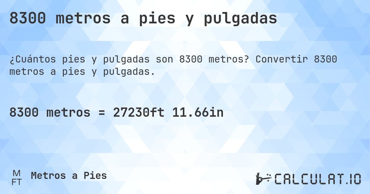 8300 metros a pies y pulgadas. Convertir 8300 metros a pies y pulgadas.