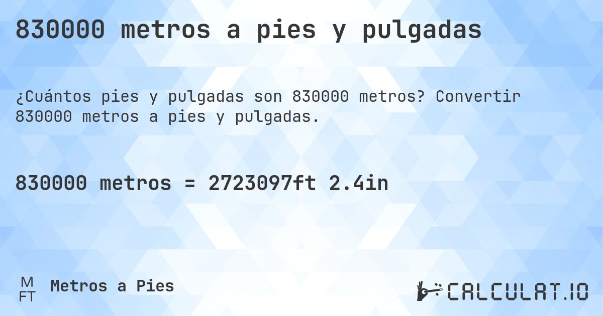 830000 metros a pies y pulgadas. Convertir 830000 metros a pies y pulgadas.