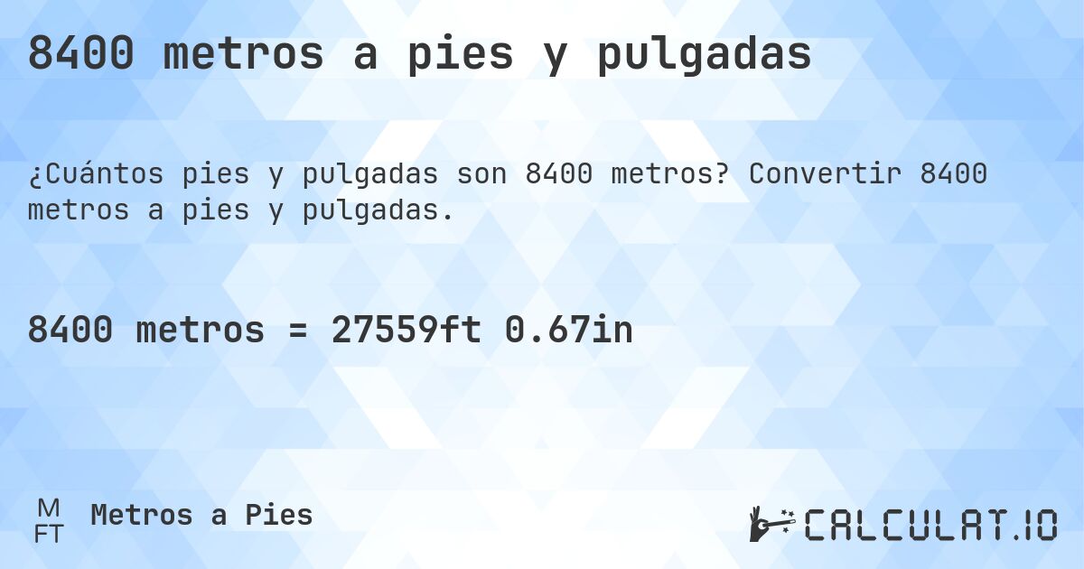 8400 metros a pies y pulgadas. Convertir 8400 metros a pies y pulgadas.