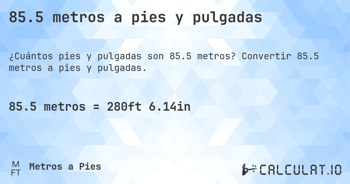 85.5 metros a pies y pulgadas. Convertir 85.5 metros a pies y pulgadas.