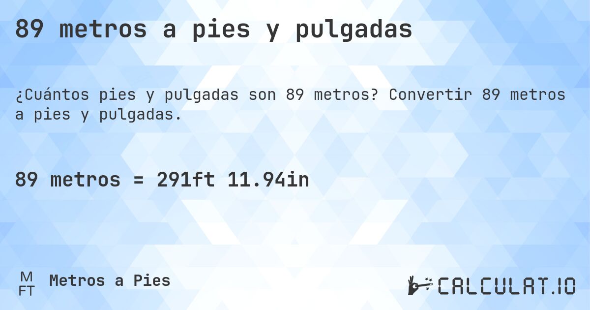 89 metros a pies y pulgadas. Convertir 89 metros a pies y pulgadas.