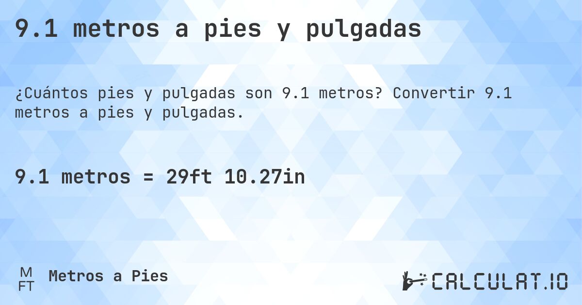 9.1 metros a pies y pulgadas. Convertir 9.1 metros a pies y pulgadas.
