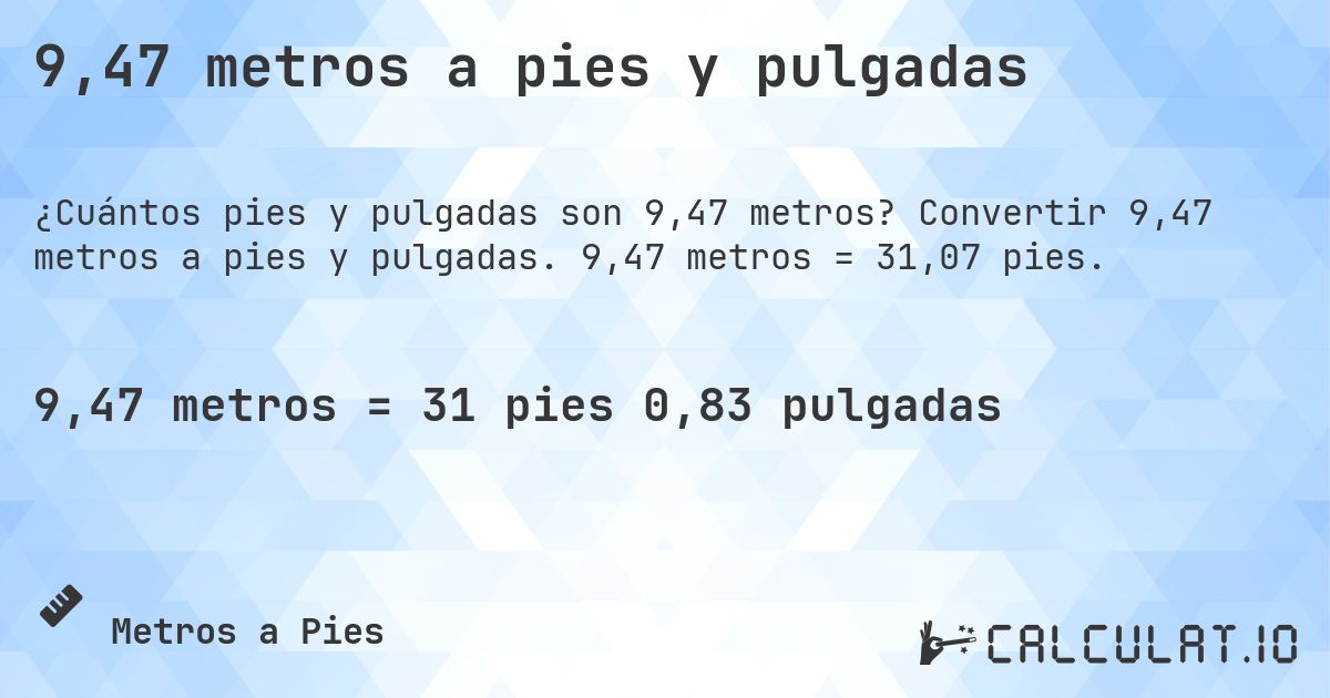 9,47 metros a pies y pulgadas. Convertir 9,47 metros a pies y pulgadas. 9,47 metros = 31,07 pies.