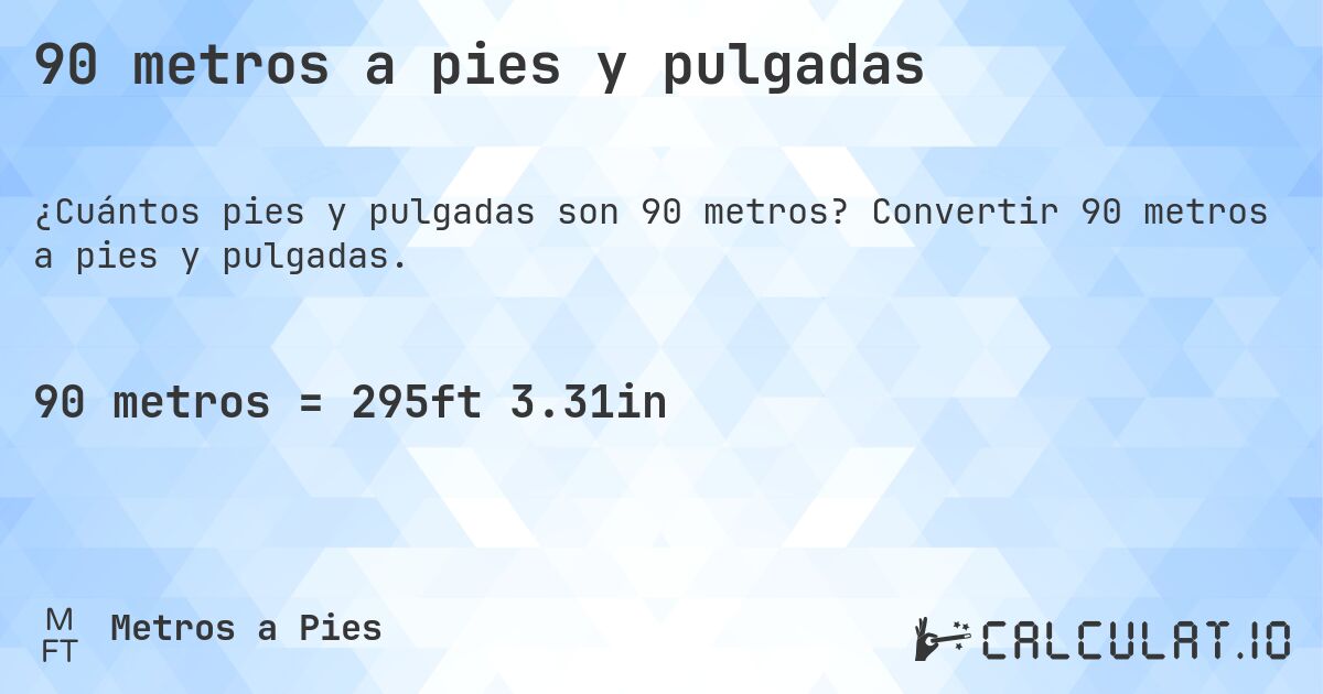90 metros a pies y pulgadas. Convertir 90 metros a pies y pulgadas.