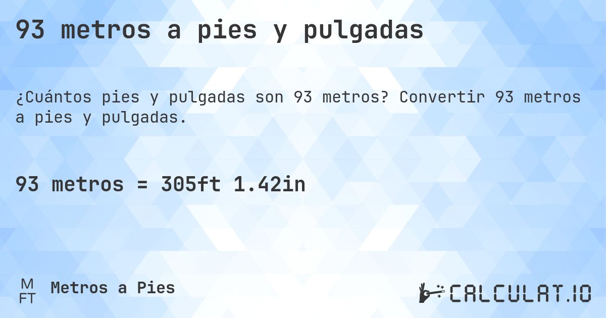 93 metros a pies y pulgadas. Convertir 93 metros a pies y pulgadas.