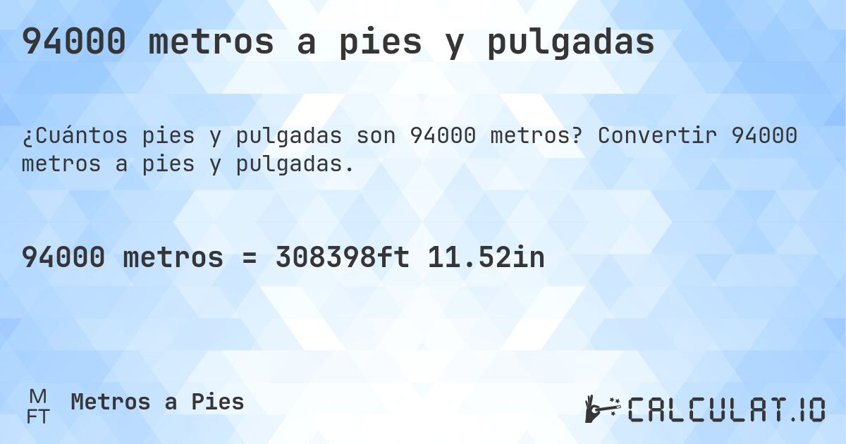 94000 metros a pies y pulgadas. Convertir 94000 metros a pies y pulgadas.