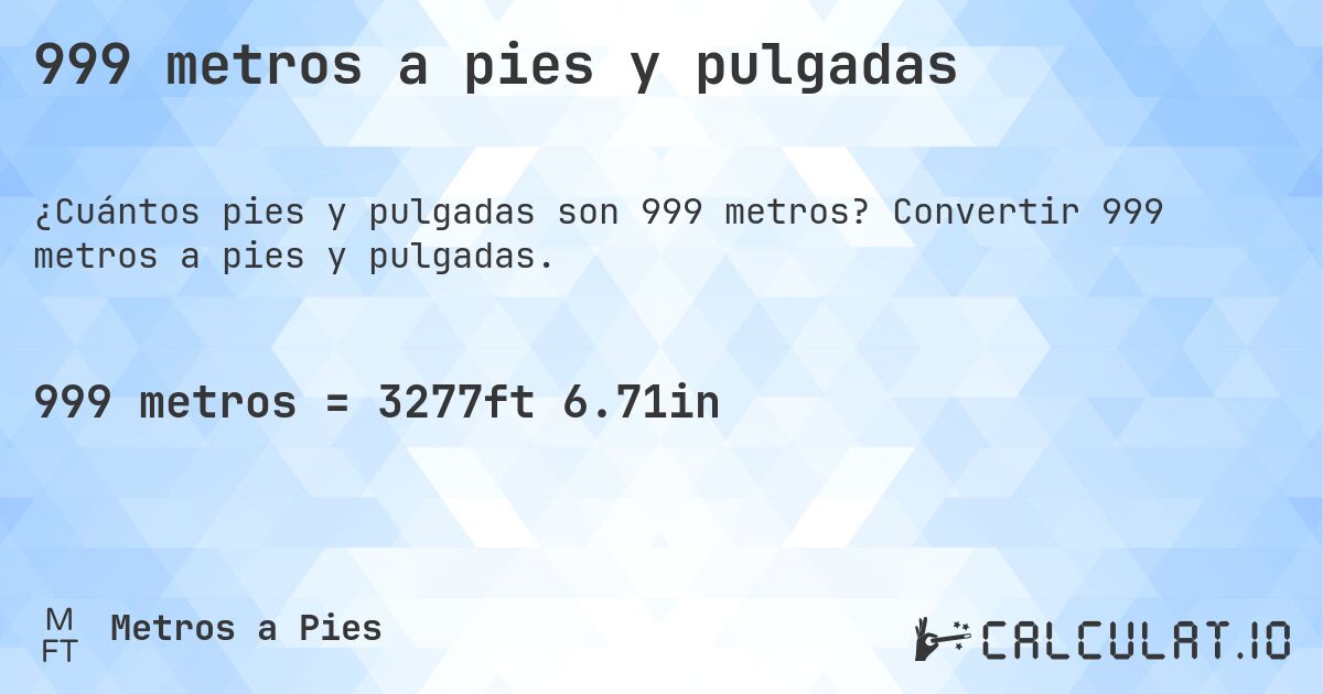 999 metros a pies y pulgadas. Convertir 999 metros a pies y pulgadas.