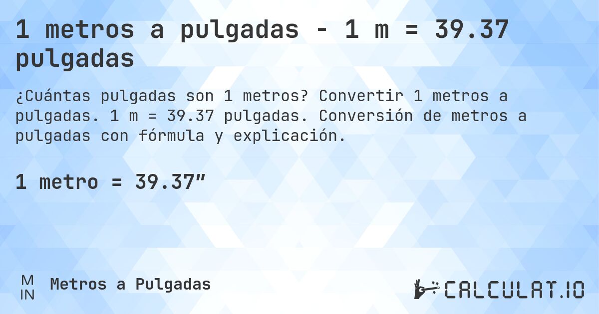 1 metros a pulgadas - 1 m = 39.37 pulgadas. Convertir 1 metros a pulgadas. 1 m = 39.37 pulgadas. Conversión de metros a pulgadas con fórmula y explicación.