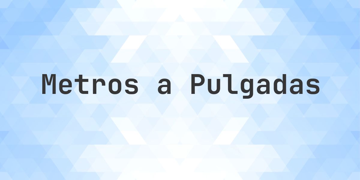 635 metros a pulgadas - 635 m = 24999.95 pulgadas - Calculatio