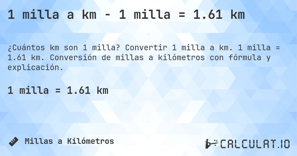 1 milla a km - 1 milla = 1.61 km. Convertir 1 milla a km. 1 milla = 1.61 km. Conversión de millas a kilómetros con fórmula y explicación.