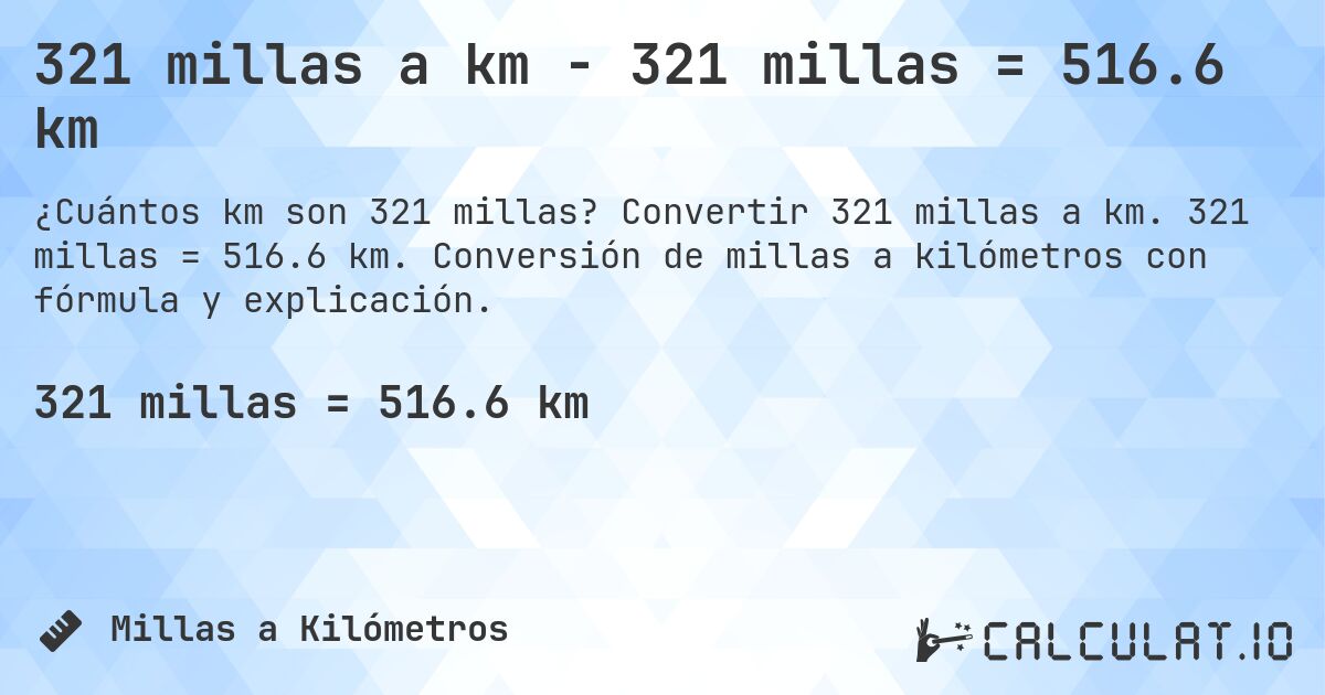 321 millas a km - 321 millas = 516.6 km. Convertir 321 millas a km. 321 millas = 516.6 km. Conversión de millas a kilómetros con fórmula y explicación.