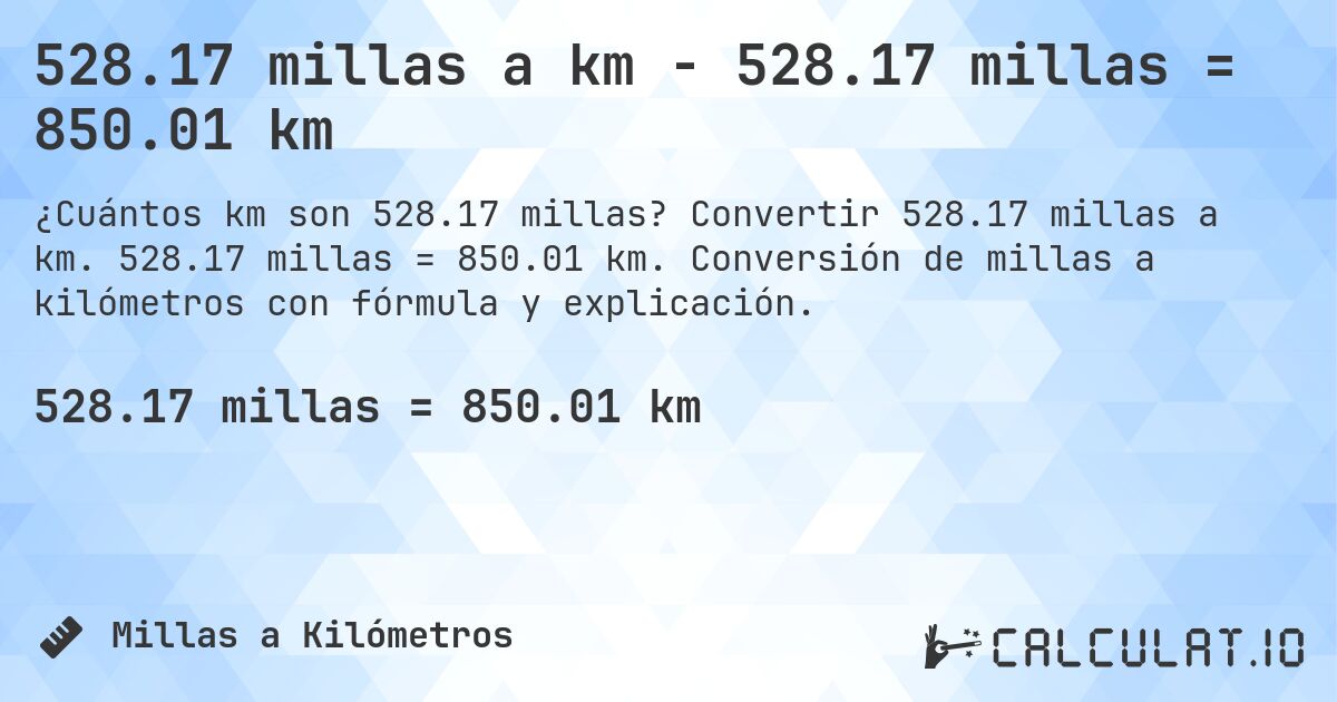 528.17 millas a km - 528.17 millas = 850.01 km. Convertir 528.17 millas a km. 528.17 millas = 850.01 km. Conversión de millas a kilómetros con fórmula y explicación.