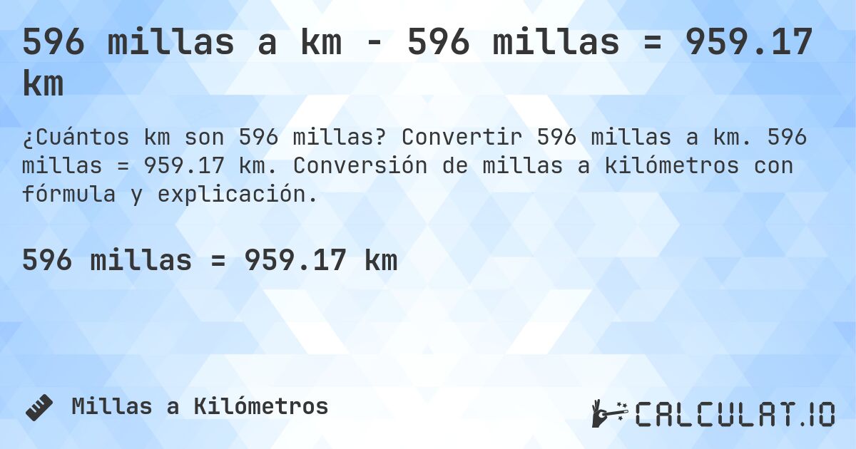 596 millas a km - 596 millas = 959.17 km. Convertir 596 millas a km. 596 millas = 959.17 km. Conversión de millas a kilómetros con fórmula y explicación.