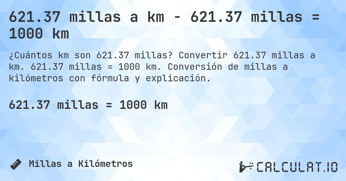 621.37 millas a km - 621.37 millas = 1000 km. Convertir 621.37 millas a km. 621.37 millas = 1000 km. Conversión de millas a kilómetros con fórmula y explicación.
