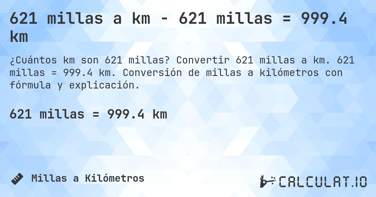 621 millas a km - 621 millas = 999.4 km. Convertir 621 millas a km. 621 millas = 999.4 km. Conversión de millas a kilómetros con fórmula y explicación.